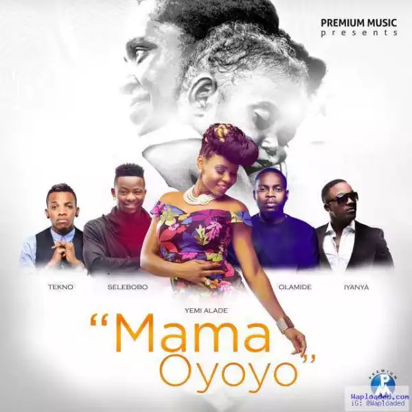 Yemi Alade - Mama Oyoyo ft. Iyanya, Olamide, Tekno & Selebobo